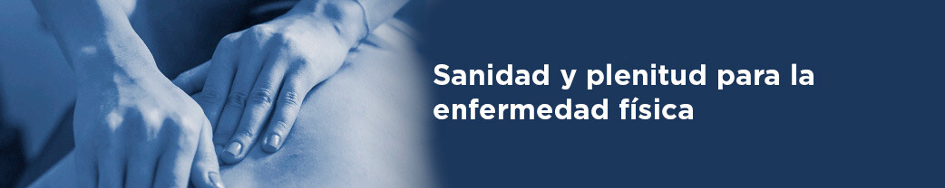 Sanidad y plenitud para la enfermedad física y la enfermedad